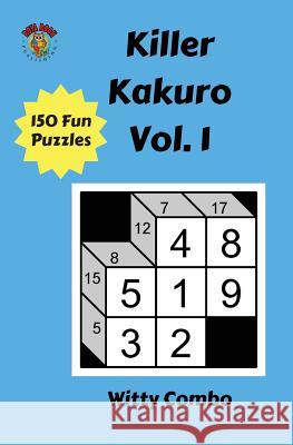 Killer Kakuro Vol. 1 Witty Combo 9781548041663 Createspace Independent Publishing Platform