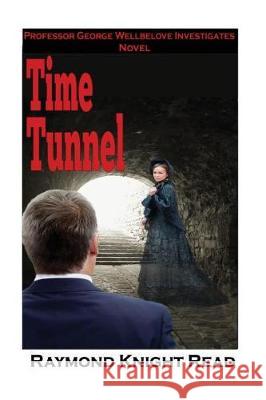 Time Tunnel Raymond Knight Read 9781548042455 Createspace Independent Publishing Platform