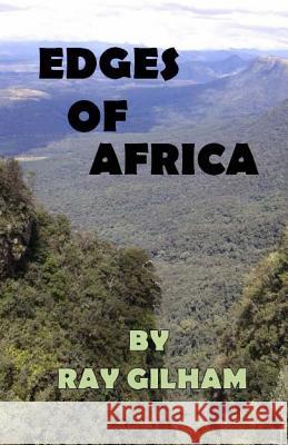 Edges of Africa Ray Gilham 9781548044015 Createspace Independent Publishing Platform