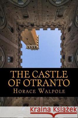 The Castle Of Otranto Walpole, Horace 9781548048556 Createspace Independent Publishing Platform