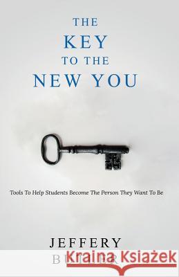 The Key To the New You: Tools To Help Students Become The Person They Want To Be Butler, Jeffery 9781548048693