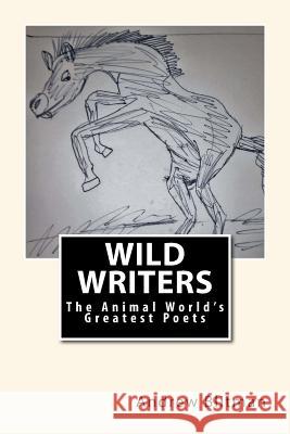 Wild Writers: The Animal World's Greatest Poets Andrew Blitman Andrew Blitman 9781548048907