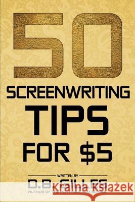 50 Screenwriting Tips For $5 Gilles, D. B. 9781548049287 Createspace Independent Publishing Platform