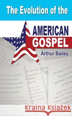 The Evolution of the American Gospel Arthur Bailey Higher Heart Production 9781548049409 Createspace Independent Publishing Platform