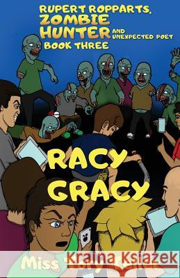 Racy Gracy (Rupert Ropparts, Zombie Hunter and Unexpected Poet Book 3) NZ/UK/AU Teller, Tory 9781548049959