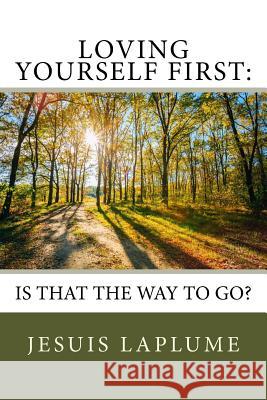 Loving Yourself First: : Is This The Way To Go? Laplume, Jesuis 9781548051051
