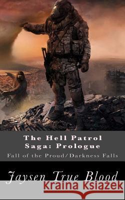 The Hell Patrol Saga: Prologue: Fall of the Proud/Darkness Falls Jaysen Tru 9781548051853 Createspace Independent Publishing Platform