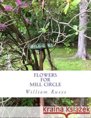 Flowers for Mill Circle Willliam Russo 9781548052027 Createspace Independent Publishing Platform