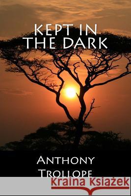 Kept In The Dark Anthony Trollope 9781548052652 Createspace Independent Publishing Platform