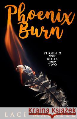 Phoenix Burn Laci K. Maskell 9781548053031