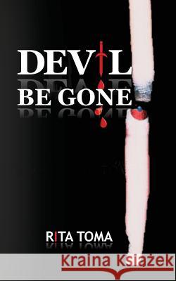 Devil Be Gone Rita Toma 9781548053529 Createspace Independent Publishing Platform