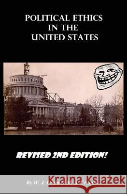 Political Ethics in the United States W. J. Grant Michael a. Cessna 9781548057534 Createspace Independent Publishing Platform