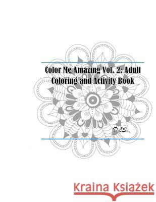Color Me Amazing Vol. 2: Adult Coloring and Activity Book D. L. S 9781548057596 Createspace Independent Publishing Platform