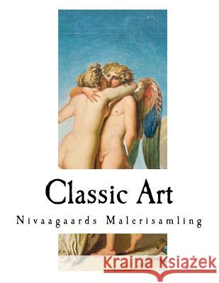 Classic Art: Nivaagaards Malerisamling Various Artists 9781548058746 Createspace Independent Publishing Platform