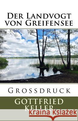 Der Landvogt von Greifensee - Großdruck Keller, Gottfried 9781548062040 Createspace Independent Publishing Platform