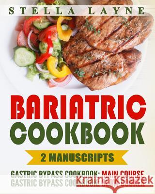 Bariatric Cookbook: DINNER Bundle - 2 manuscripts in 1 - A total of 120+ Unique Bariatric-Friendly Chicken, Beef, Fish, Pork, Fish, Salads Layne, Stella 9781548062750 Createspace Independent Publishing Platform
