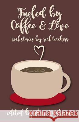 Fueled by Coffee and Love Mari Venturino 9781548063887 Createspace Independent Publishing Platform
