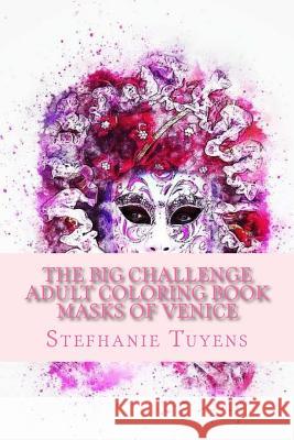 The BIG Challenge Adult Coloring Book Masks Of Venice Tuyens, Stefhanie 9781548064785 Createspace Independent Publishing Platform
