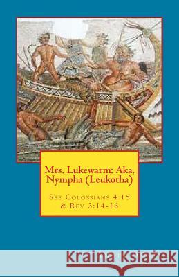 Mrs. Lukewarm: Aka, Nympha (Leukotha) Andre Austin 9781548065577 Createspace Independent Publishing Platform