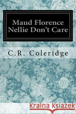 Maud Florence Nellie Don't Care C. R. Coleridge 9781548065942