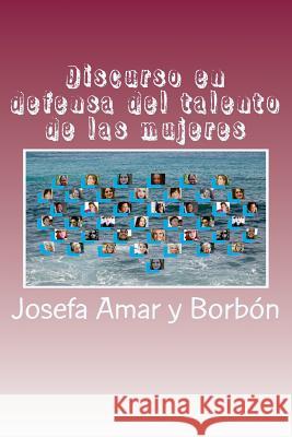 Discurso en defensa del talento de las mujeres Amar y. Borbon, Josefa 9781548066208 Createspace Independent Publishing Platform
