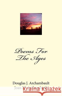 Poems For The Ages Archambault, Joan M. 9781548066246 Createspace Independent Publishing Platform