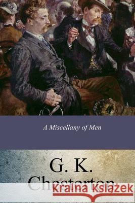 A Miscellany of Men G. K. Chesterton 9781548067472 Createspace Independent Publishing Platform