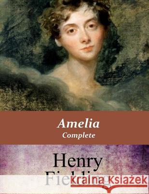 Amelia, Complete Henry Fielding 9781548067632 Createspace Independent Publishing Platform