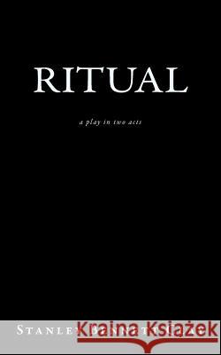 Ritual: a play in two acts Clay, Stanley Bennett 9781548069360 Createspace Independent Publishing Platform