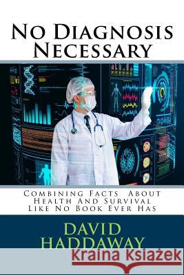 No Diagnosis Necessary David Haddaway 9781548070588 Createspace Independent Publishing Platform