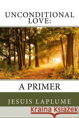 Unconditional Love: : A Primer Jesuis Laplume 9781548071448