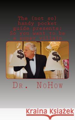 The (not so) handy pocket guide presents: So you want to be a super villain Strator, Lily 9781548071677 Createspace Independent Publishing Platform