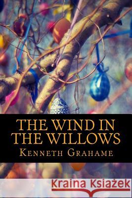 The Wind in the Willows Kenneth Grahame 9781548073947 Createspace Independent Publishing Platform