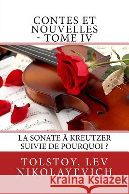 Contes et nouvelles - Tome IV: La Sonate à Kreutzer suivie de Pourquoi ? Halperine-Kaminsky, E. 9781548074104