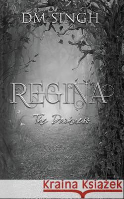 Regina: The Darkness D. M. Singh 9781548074555 Createspace Independent Publishing Platform