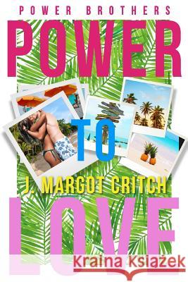 Power To Love Critch, J. Margot 9781548077600 Createspace Independent Publishing Platform