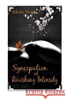 Syncopation of Ravishing Intensity Adonis Mann 9781548078027