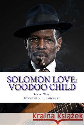 Solomon Love: Voodoo Child Derek Ward Kenneth V. Blanchard 9781548078461