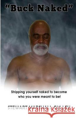 Buck Naked: Stripping yourself to become who you were meant to be Gulley, Stewart Marshall 9781548079680