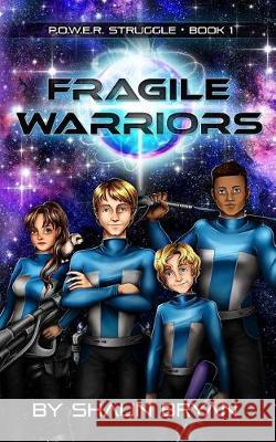 P.O.W.E.R. Struggle Book 1: Fragile Warriors Shaun Bryan 9781548080693