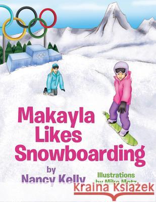 Makayla Likes Snowboarding Nancy Kelly 9781548081355