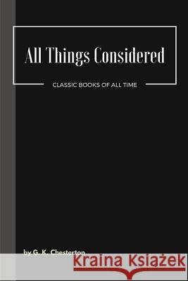 All Things Considered G. K. Chesterton 9781548081522 Createspace Independent Publishing Platform