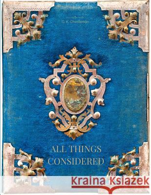 All Things Considered G. K. Chesterton 9781548081539 Createspace Independent Publishing Platform