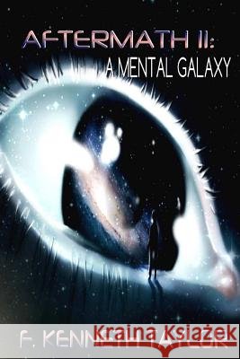 Aftermath II: A Mental Galaxy F. Kenneth Taylor 9781548082024