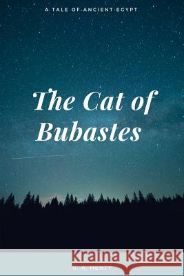 The Cat of Bubastes A Tale of Ancient Egypt Henty, G. a. 9781548082185