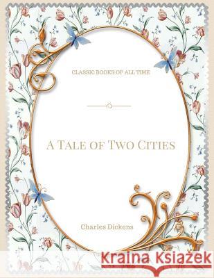 A Tale of Two Cities Charles Dickens 9781548082567 Createspace Independent Publishing Platform
