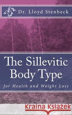 The Sillevitic Body Type: for Health and Weight Loss Lloyd Stenbeck 9781548082680