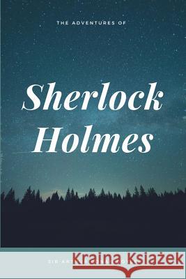 The Adventures of Sherlock Holmes Sir Arthur Conan Doyle 9781548082727 Createspace Independent Publishing Platform