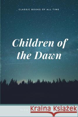 Children of the Dawn Elsie Finnimore Buckley 9781548082895 Createspace Independent Publishing Platform