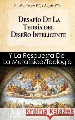 Desafío de la Teoría del Diseño Inteligente: Y La Respuesta De La Metafísica/Teología Rey, Fernando Ruiz 9781548083137 Createspace Independent Publishing Platform